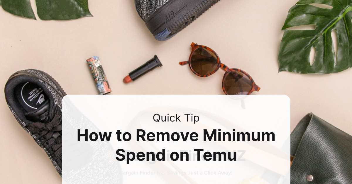 How to Remove Minimum Spend on Temu Bargain Finder NZ