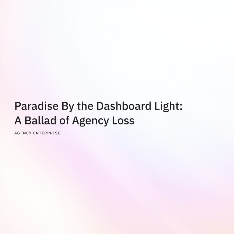 Paradise By the Dashboard Light: A Ballad of Agency Loss