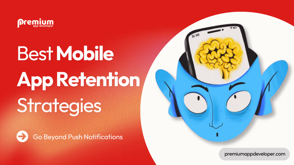 Mobile App Retention Strategies That Actually Move the Needle premiumappdeveloper - Premium App Developer
