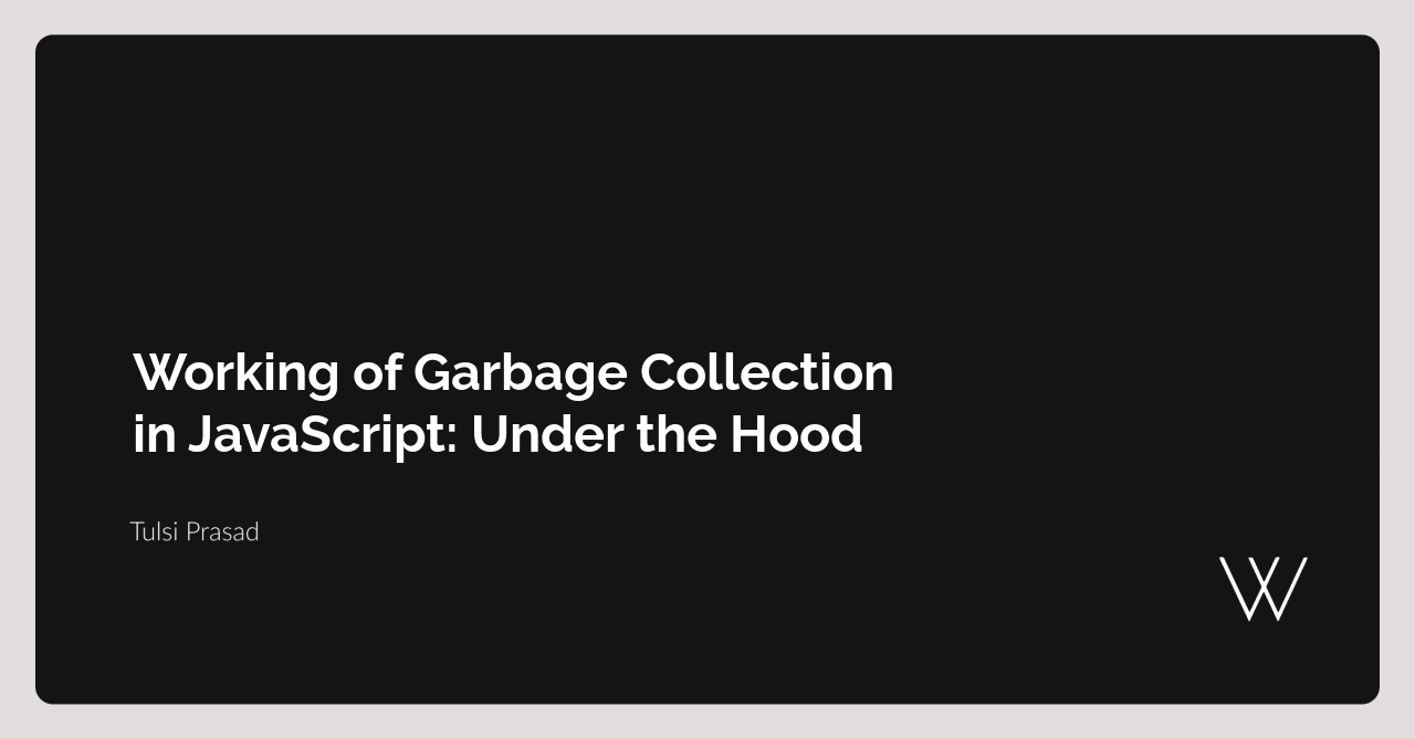 Working of Garbage Collection in JavaScript: Under the Hood | The ...