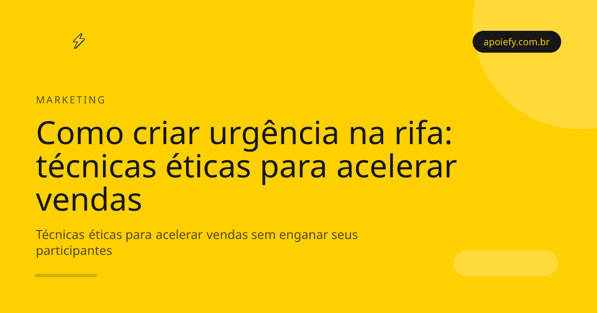 Como criar urgência na rifa: técnicas éticas para acelerar vendas