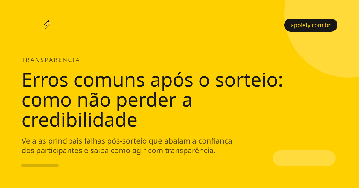 Erros comuns após o sorteio: como evitar falhas que prejudicam a credibilidade da sua campanha