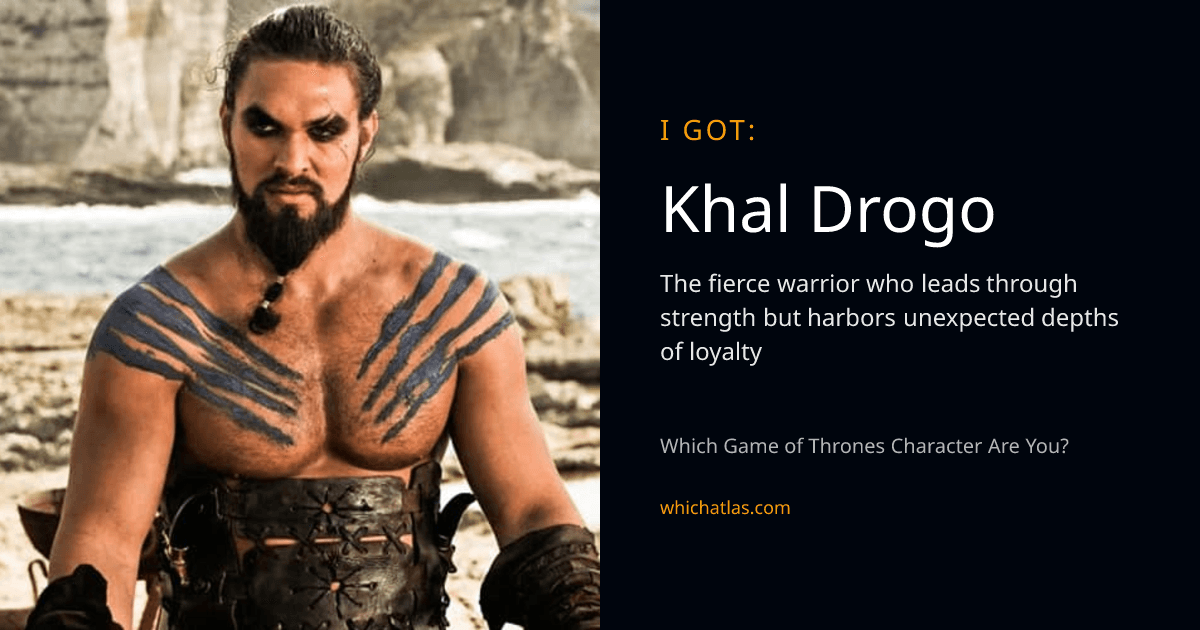 Khal Drogo - Which Game of Thrones Character Are You? | Which Atlas