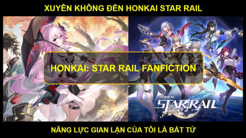 Xuyên Không Đến Honkai Star Rail- Năng Lực Gian Lận Của Tôi Là Bất Tử