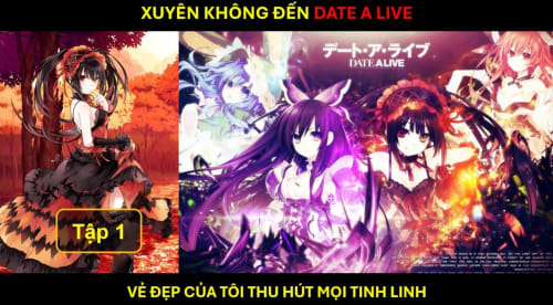 Xuyên Không Đến Date A Live: Vẻ Đẹp Của Tôi Thu Hút Mọi Tinh Linh
