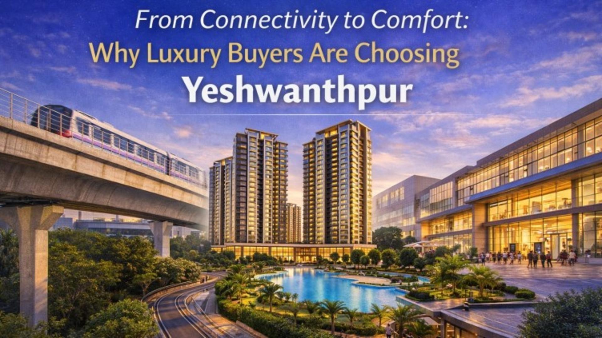 Why Luxury Buyers Are Choosing Yeshwanthpur