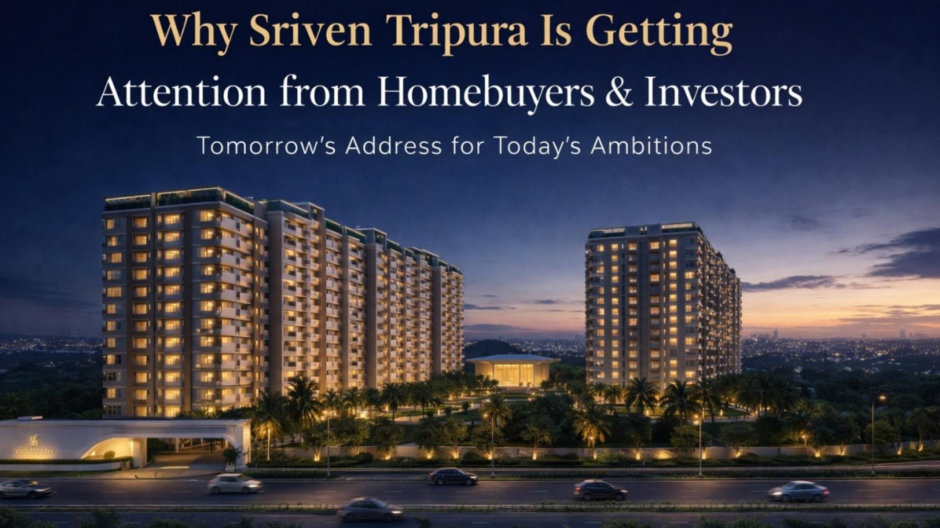 Why Sriven Tripura Is Getting Attention from Homebuyers & Investors