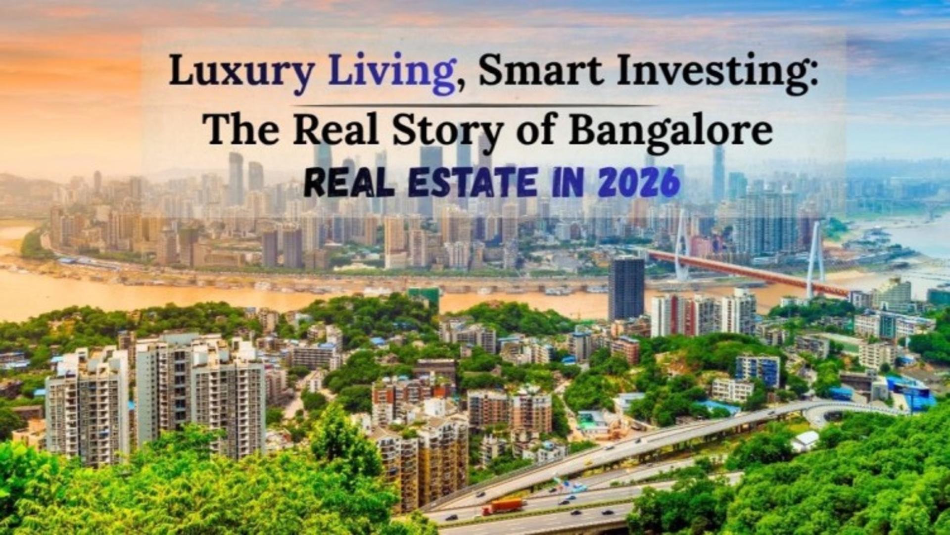 Luxury Living, Smart Investing: The Real Story of Bangalore Real Estate in 2026