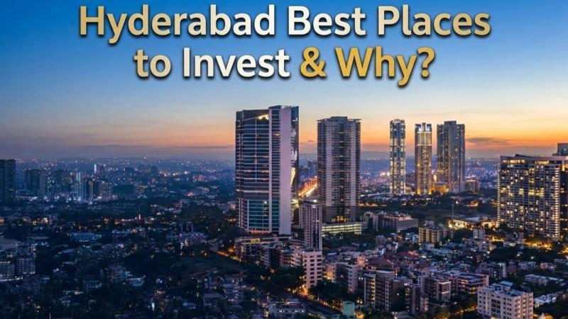 Hyderabad Best Places to Invest & Why?