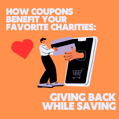 How Coupons Benefit Your Favorite Charities: Giving Back While Saving