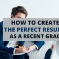 How To Create The Perfect Resume As A Recent College Grad