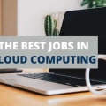 The 7 Best Jobs In Cloud Computing