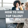 How To Hire Top Talent