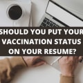 Should You Put Your Vaccination Status On Your Resume?