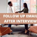 How To Write A Follow-Up Email After An Interview