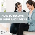 How To Become An Insurance Agent