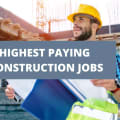 5 Of The Highest Paying Jobs In Construction [2024]