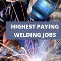 10 Of The Highest-Paying Welding Jobs [2024]