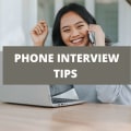 8 Of The Top Phone Interview Tips You Need To Know