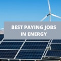 10 Of The Best Paying Jobs In Energy [2024]