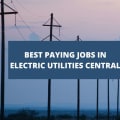 10 Of The Best Paying Jobs In Electric Utilities Central [2024]