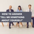 How To Answer “Tell Me Something About Yourself” [With Examples]