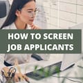 How To Screen Job Applicants: 9 Effective Strategies