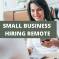 How To Hire Remote Employees For Your Small Business
