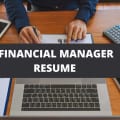 What To Include On A Financial Manager Resume + Financial Manager Skills