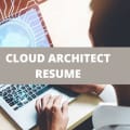 What To Include On A Cloud Architect Resume + Cloud Architect Skills