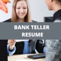 What To Include On A Bank Teller Resume + Bank Teller Skills