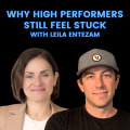 Why High Performers Still Feel Stuck With Leila Entezam