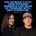 The Setback Cycle: How Defining Moments Can Move Us Forward With Amy Shoenthal