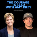 The Courage To Lead With Amy Riley