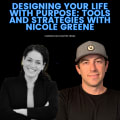 Designing Your Life With Purpose: Tools and Strategies with Nicole Greene