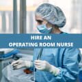 How To Hire An Operating Room Nurse: A Guide For Healthcare Employers