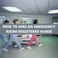 How To Hire An Emergency Room Registered Nurse