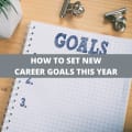 How To Set Your New Career Goals This Year