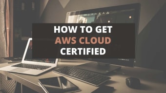 How To Get AWS Cloud Certified