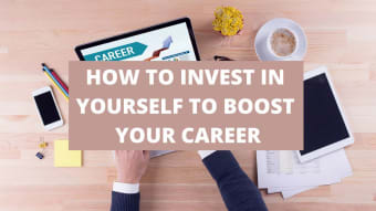 How To Invest in Yourself To Boost Your Career