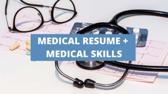 What To Include On A Medical Resume + Medical Skills