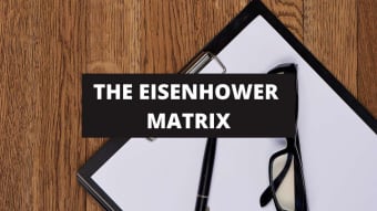 The Eisenhower Matrix: Your Simple Decision-Making Tool to Get More Done