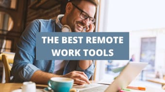 The Best Tools to Crush It At Remote Work