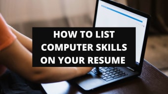 How To Include Computer Skills On Your Resume + List Of Computer Skills