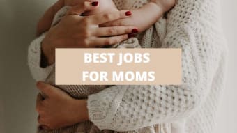 The Best Jobs for Moms [2024]