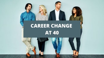 How To Make A Career Change At 40