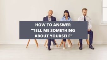 How To Answer “Tell Me Something About Yourself” [With Examples]
