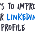 7 Ways to a Better LinkedIn Profile