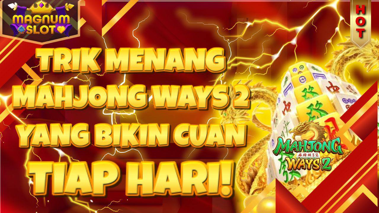 Sudah Banyak Yang Buktiin! Mahjong Ways 2 di Magnumslot Jadi Game Favorit Para Pemburu Cuan