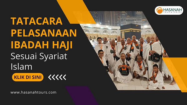 Tatacara Pelaksanaan Ibadah Haji Dari Awal sampai Akhir Lengkap Pembahasannya Sesuai Syariat Islam